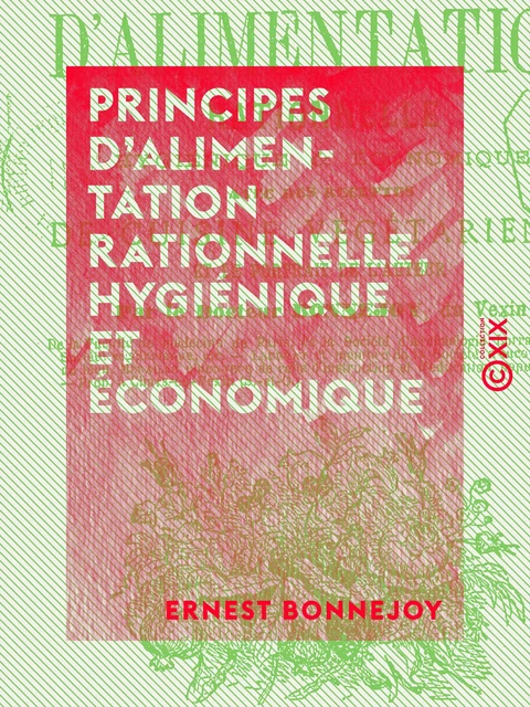 Principes d'alimentation rationnelle, hygiénique et économique - Ernest Bonnejoy - Collection XIX