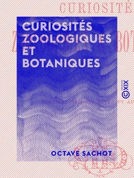 Curiosités zoologiques et botaniques