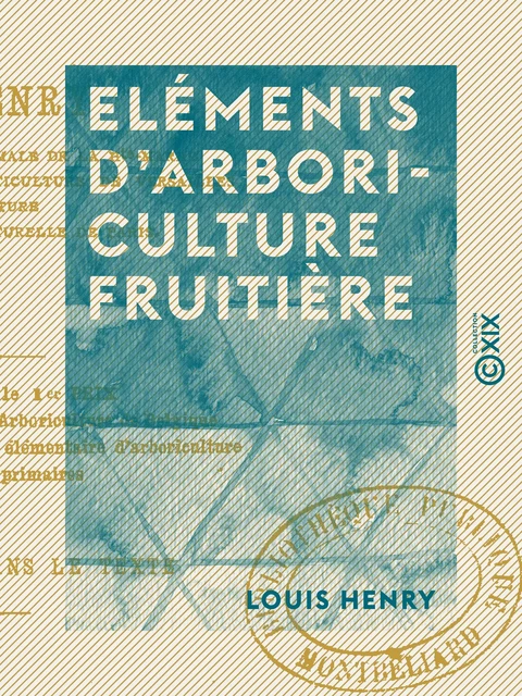 Eléments d'arboriculture fruitière - Louis Henry - Collection XIX