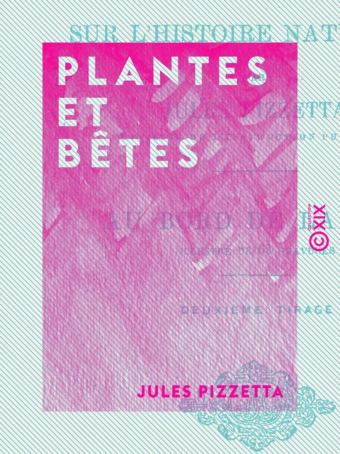 Plantes et Bêtes - Jules Pizzetta - Collection XIX