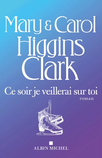 Ce soir je veillerai sur toi - Carol Higgins Clark - Albin Michel