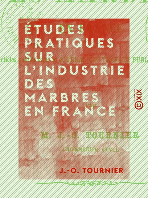 Études pratiques sur l'industrie des marbres en France - J.-O. Tournier - Collection XIX