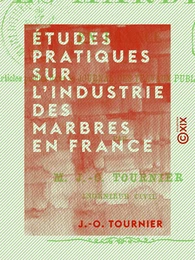 Études pratiques sur l'industrie des marbres en France