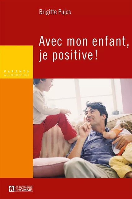 Avec mon enfant je positive - Brigitte Pujos - Les Éditions de l'Homme