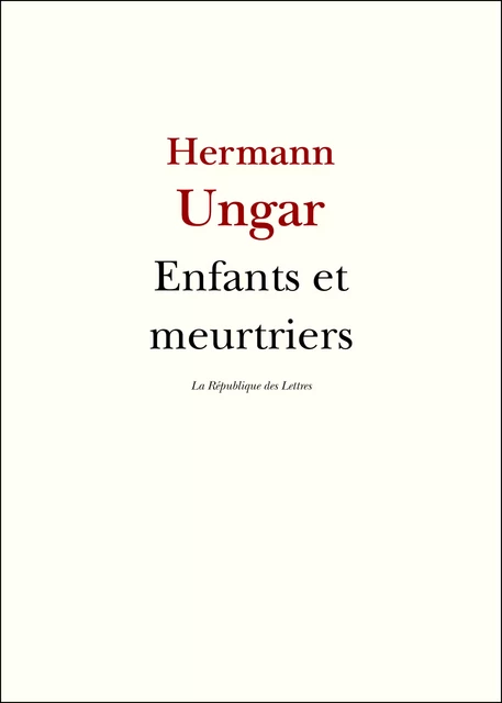 Enfants et meurtriers - Hermann Ungar - République des Lettres