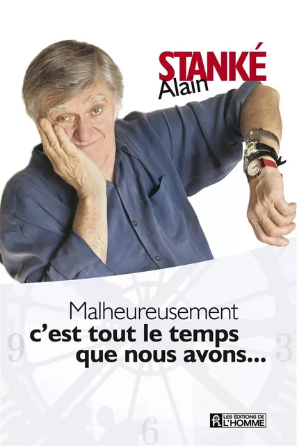 Malheureusement c'est tout le temps que nous avons... - Alain Stanké - Les Éditions de l'Homme