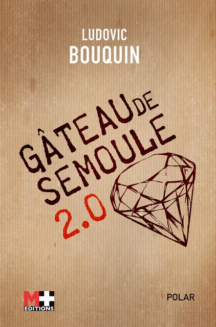 Gateau de semoule 2.0 - Ludovic Bouquin - M+ EDITIONS