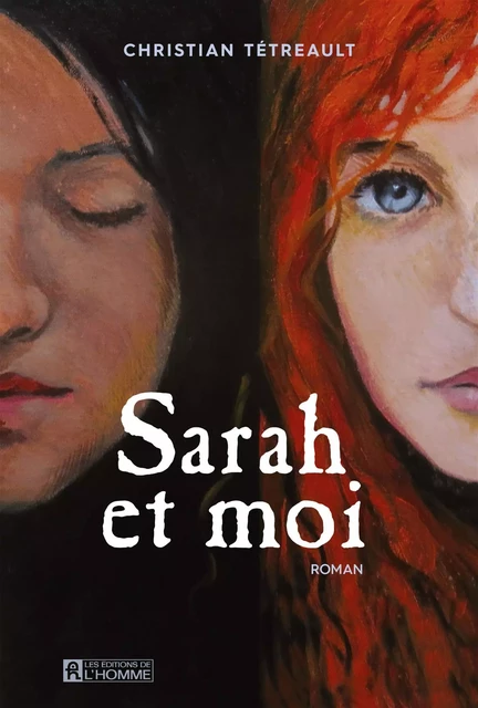 Sarah et moi - Tome 1 - Christian Tétreault - Les Éditions de l'Homme