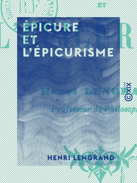 Épicure et l'épicurisme - Henri Lengrand - Collection XIX