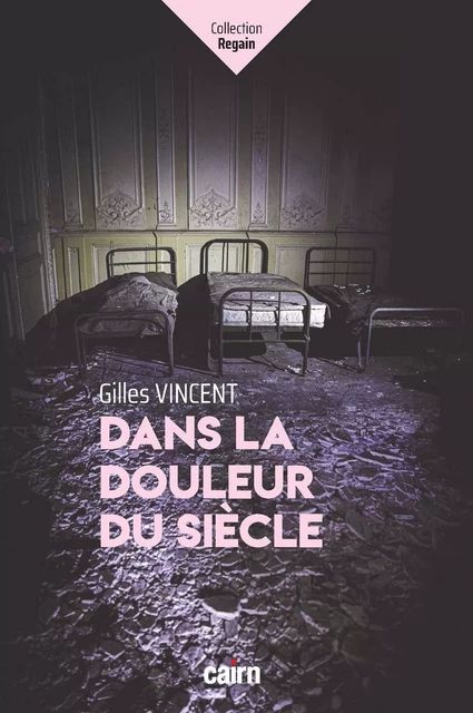 Dans la douleur du siècle - Gilles Vincent - Éditions Cairn