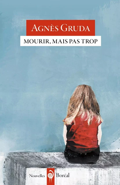 Mourir, mais pas trop - Agnès Gruda - Editions du Boréal