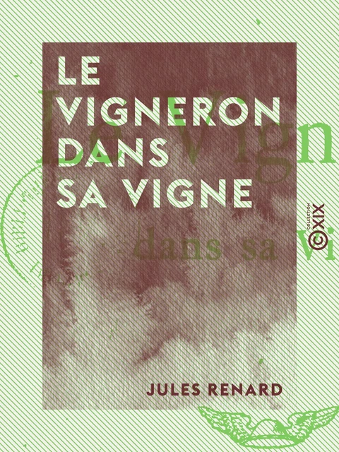 Le Vigneron dans sa vigne - Jules Renard - Collection XIX