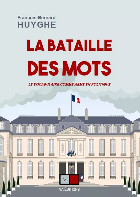 La bataille des mots - François-Bernard Huyghe - VA Editions