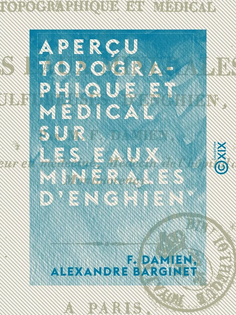 Aperçu topographique et médical sur les eaux minérales d'Enghien - F. Damien, Alexandre Barginet - Collection XIX