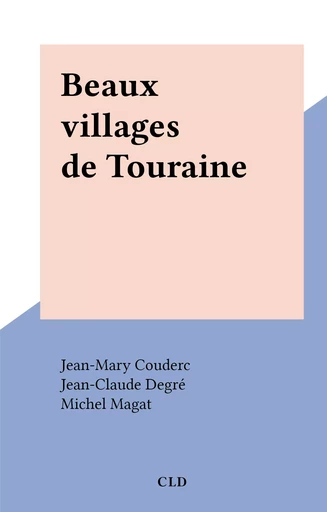 Beaux villages de Touraine - Jean-Mary Couderc - FeniXX réédition numérique