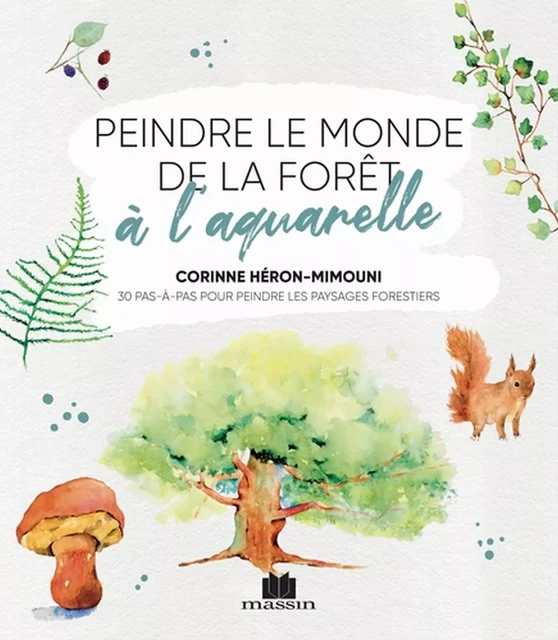 Peindre le monde de la fôret à l'aquarelle - Corinne Heron Mimouni - Editions Massin