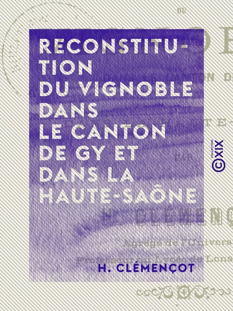 Reconstitution du vignoble dans le canton de Gy et dans la Haute-Saône - H. Clémençot - Collection XIX