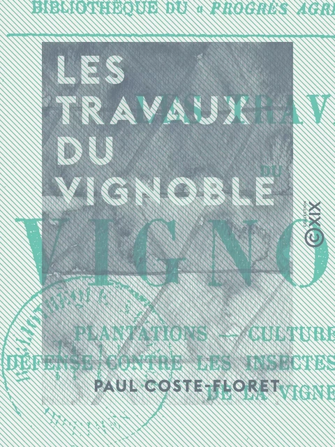 Les Travaux du vignoble - Paul Coste-Floret - Collection XIX