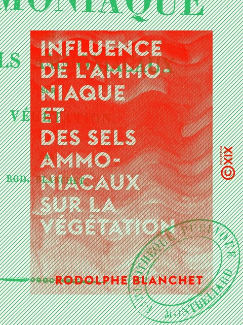 Influence de l'ammoniaque et des sels ammoniacaux sur la végétation - Rodolphe Blanchet - Collection XIX