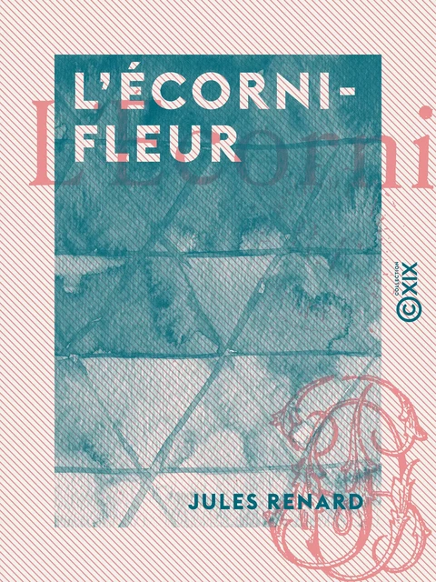 L'Écornifleur - Jules Renard - Collection XIX