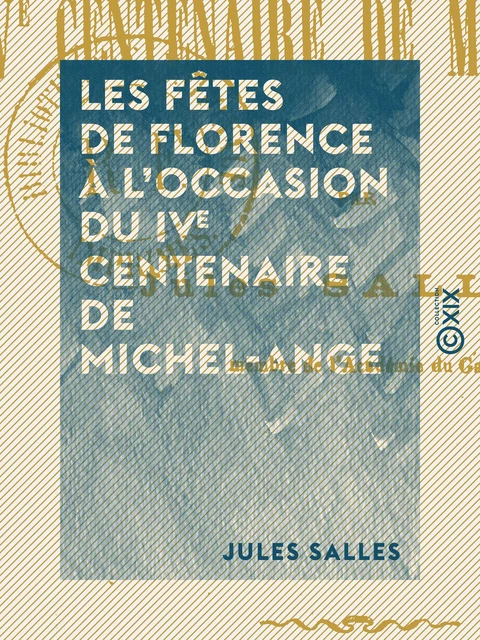 Les Fêtes de Florence à l'occasion du IVe centenaire de Michel-Ange - Jules Salles - Collection XIX