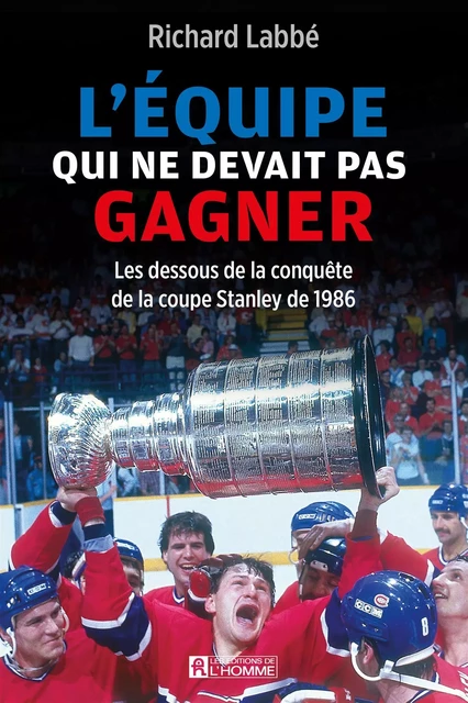 L'équipe qui ne devait pas gagner - Richard Labbé - Les Éditions de l'Homme