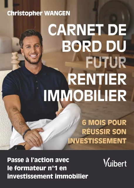 Carnet de bord du (futur) rentier immobilier - Christopher Wangen - Vuibert