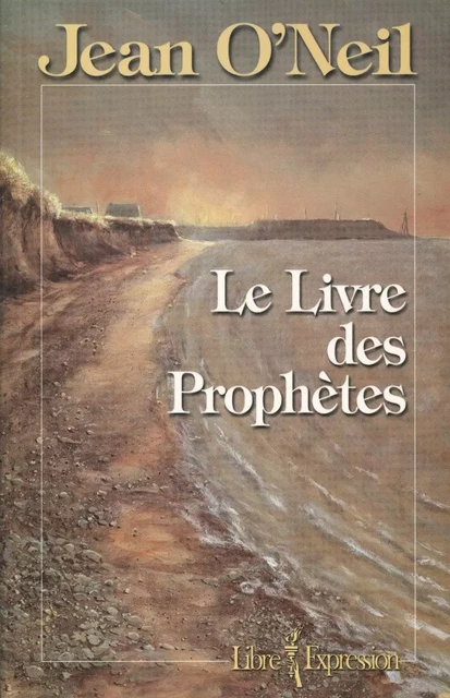 Le Livre des Prophètes - Jean O'Neil - Libre Expression