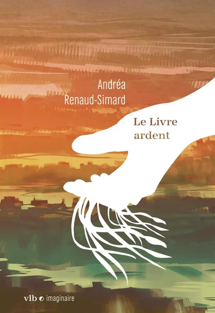 Le Livre ardent - Andréa Renaud-Simard - VLB éditeur