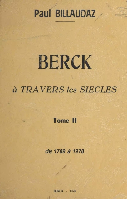 Berck à travers les siècles (2). De 1789 à 1978 - Paul Billaudaz - FeniXX réédition numérique