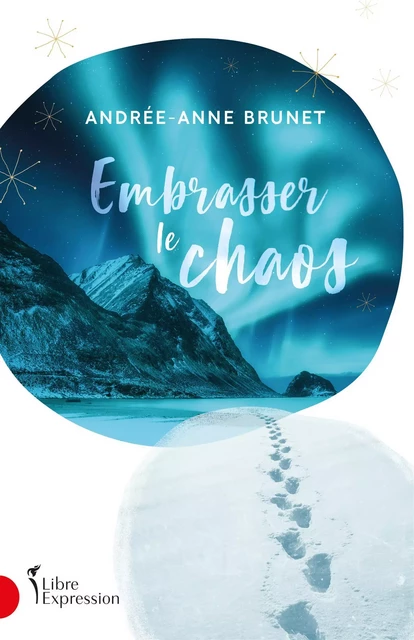 Embrasser le chaos - Andrée-Anne Brunet - Libre Expression