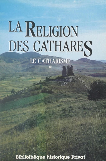 Le catharisme (1). La religion des Cathares - Jean Duvernoy - FeniXX réédition numérique