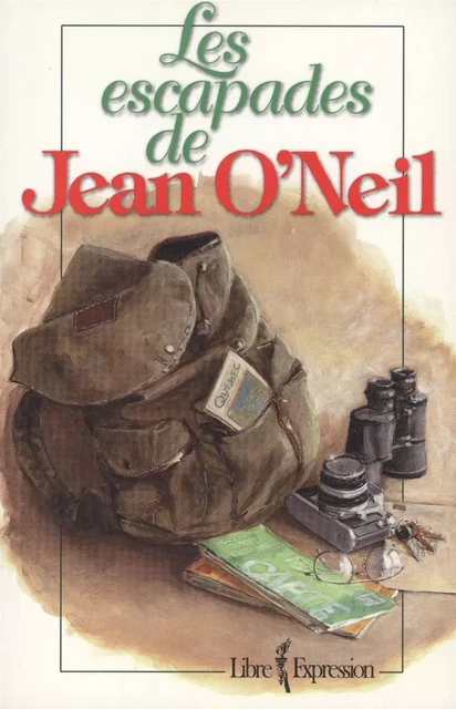 Les escapades de Jean O'Neil - Jean O'Neil - Libre Expression