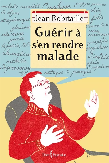 Guérir à s'en rendre malade - Jean Robitaille - Libre Expression