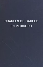 Charles de Gaulle : son enfance, ses nombreux voyages en Périgord