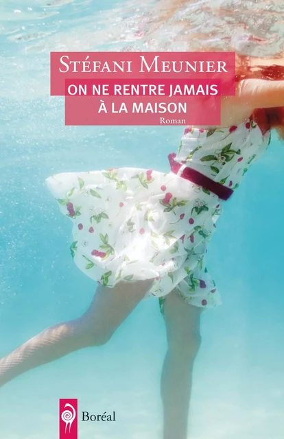 On ne rentre jamais à la maison - Stéfani Meunier - Editions du Boréal