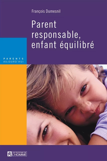 Parent responsable, enfant équilibré - François Dumesnil - Les Éditions de l'Homme