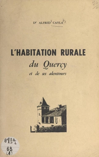 L'habitation rurale du Quercy et de ses alentours - Alfred Cayla - FeniXX rédition numérique