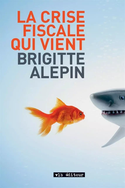 La crise fiscale qui vient - Brigitte Alepin - VLB éditeur