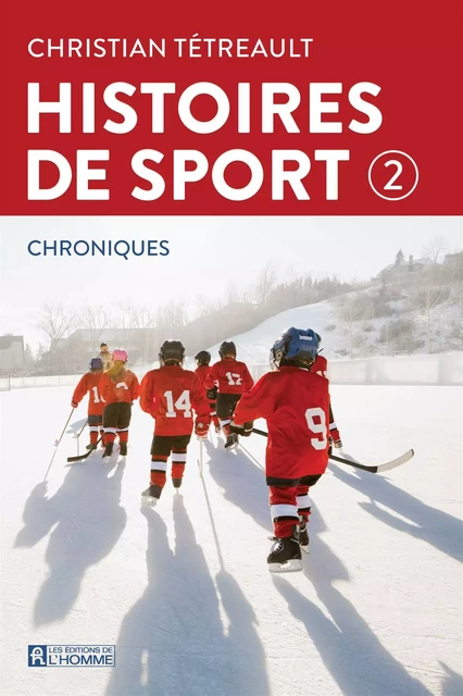 Histoires de sport 2 - Christian Tétreault - Les Éditions de l'Homme