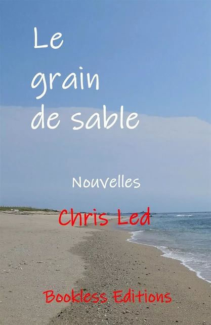 Le grain de sable et autres nouvelles - Chris Led - Bookless-editions