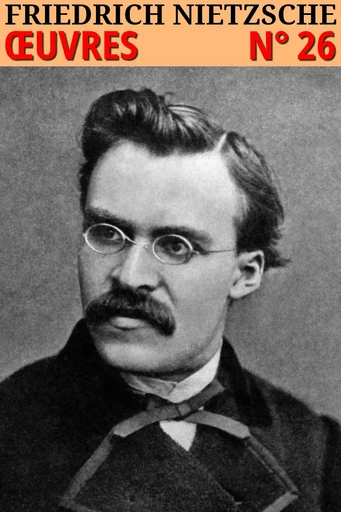 Friedrich Nietzsche - Oeuvres complètes - Friedrich Nietzsche - lci-eBooks