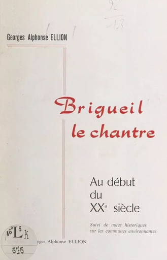 Brigueil-le-Chantre au début du XXe siècle - Georges-Alphonse Ellion - FeniXX réédition numérique