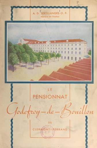 Le pensionnat Godefroy-de-Bouillon de Clermont-Ferrand (1849-1945) - Antonin-Dalmace Sertillanges - FeniXX réédition numérique