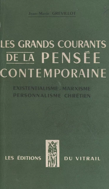 Les grands courants de la pensée contemporaine : existentialisme, marxisme, personnalisme chrétien - Jean-Marie Grevillot - FeniXX réédition numérique