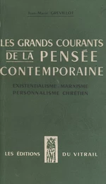 Les grands courants de la pensée contemporaine : existentialisme, marxisme, personnalisme chrétien