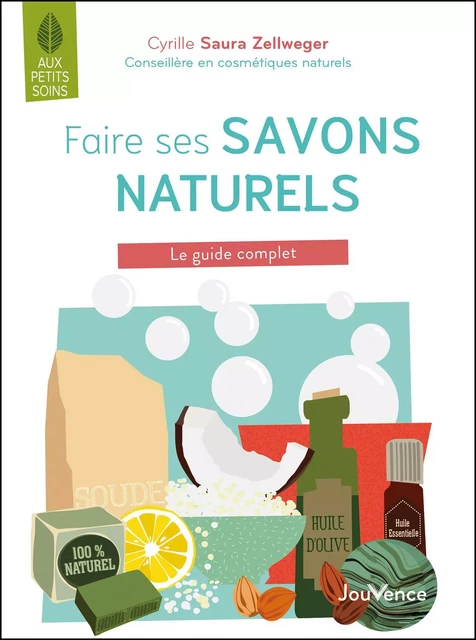 Faire ses savons naturels, c'est facile ! - Cyrille Saura Zellweger - Éditions Jouvence