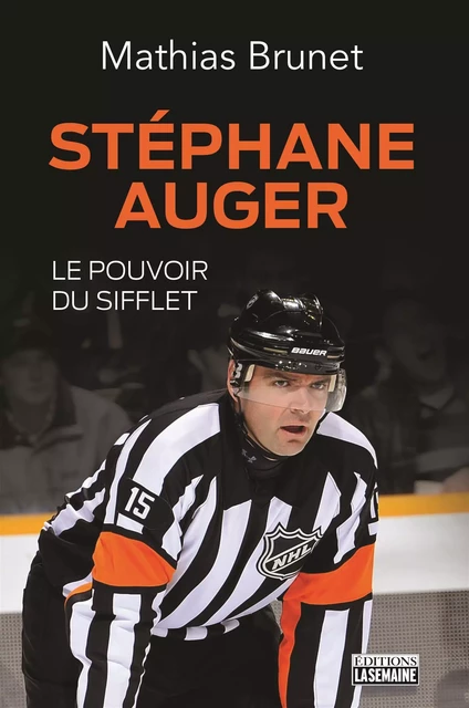 Stéphane Auger, le pouvoir du sifflet - Mathias Brunet - La Semaine