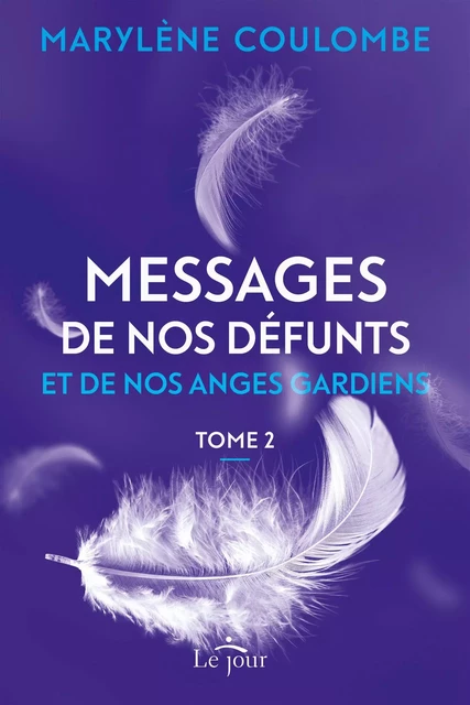 Messages de nos défunts et de nos anges gardiens, tome 2 - Marylène Coulombe - Le Jour