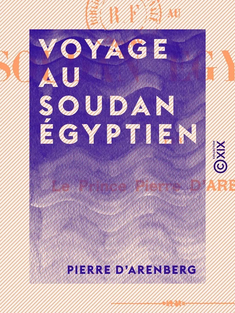 Voyage au Soudan égyptien - Pierre d' Arenberg - Collection XIX